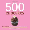 500 Cupcakes: The Only Cupcake Compendium You'll Ever Need (New Edition) (500 Series Cookbooks)