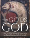 From Gods to God: How the Bible Debunked, Suppressed, or Changed Ancient Myths and Legends