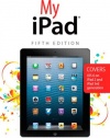 My iPad: Covers iOS 6 on iPad 2 and iPad 3rd Generation, 5th Edition