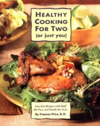 Healthy Cooking for Two (or Just You): Low-Fat Recipes with Half the Fuss and Double the Taste Healthy Cooking for Two (or Just You): Low-Fat Recipes with Half the Fuss and Double the Taste