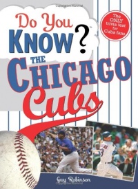 Do You Know the Chicago Cubs?: Test your expertise with these fastball questions (and a few curves) about your favorite team's hurlers, sluggers, stats and most memorable moments Do You Know the Chicago Cubs?: Test your expertise with these fastball questions (and a few curves) about your favorite team's hurlers, sluggers, stats and most memorable moments