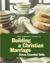 The Seeker's Guide to Building a Christian Marriage: 11 Essential Skills