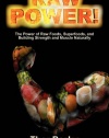 Raw Power! The Power of Raw Foods, Superfoods, and Building Strength and Muscle Naturally (4th Edition, 2011)