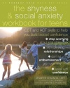 The Shyness and Social Anxiety Workbook for Teens: CBT and ACT Skills to Help You Build Social Confidence (Instant Help Book for Teens)