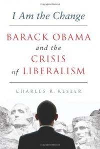 I Am the Change: Barack Obama and the Crisis of Liberalism I Am the Change: Barack Obama and the Crisis of Liberalism