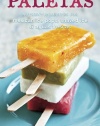 Paletas: Authentic Recipes for Mexican Ice Pops, Shaved Ice & Aguas Frescas