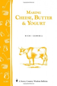 Making Cheese, Butter & Yogurt: (Storey's Country Wisdom Bulletin A-283) (Storey Country Wisdom Bulletin, a-283)