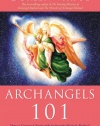 Archangels 101: How to Connect Closely with Archangels Michael, Raphael, Gabriel, Uriel, and Others for Healing, Protection, and Guidance