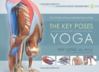 The Key Poses of Yoga: Scientific Keys, Volume II The Key Poses of Yoga: Scientific Keys, Volume II