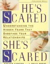 He's Scared, She's Scared: Understanding the Hidden Fears That Sabotage Your Relationships