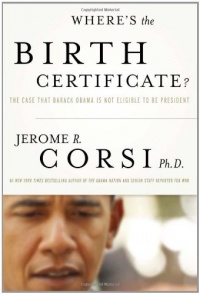 Where's the Birth Certificate?: The Case that Barack Obama is not Eligible to be President Where's the Birth Certificate?: The Case that Barack Obama is not Eligible to be President