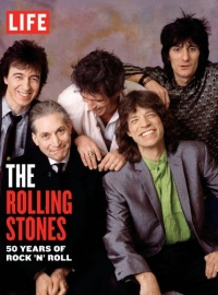 LIFE The Rolling Stones: 50 Years of Rock 'n' Roll