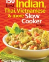 150 Best Indian, Thai, Vietnamese and More Slow Cooker Recipes