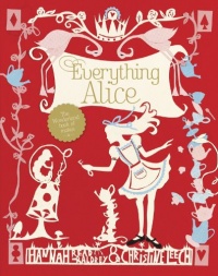Everything Alice: The Wonderland Book of Makes and Bakes Everything Alice: The Wonderland Book of Makes and Bakes