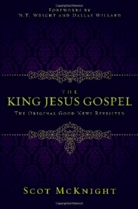 The King Jesus Gospel: The Original Good News Revisited The King Jesus Gospel: The Original Good News Revisited