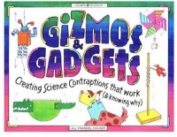 Gizmos & Gadgets: Creating Science Contraptions That Work (& Knowing Why) (Williamson Kids Can!) Gizmos & Gadgets: Creating Science Contraptions That Work (& Knowing Why) (Williamson Kids Can!)