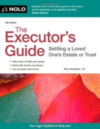 The Executor's Guide: Settling a Loved One's Estate or Trust The Executor's Guide: Settling a Loved One's Estate or Trust