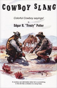 Cowboy Slang: Colorful Cowboy Sayings Cowboy Slang: Colorful Cowboy Sayings