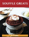 Souffle Greats: Delicious Souffle Recipes, The Top 87 Souffle Recipes