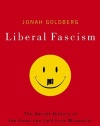 Liberal Fascism: The Secret History of the American Left, From Mussolini to the Politics of Meaning