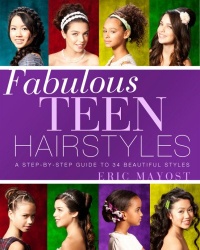 Fabulous Teen Hairstyles: A Step-by-Step Guide to 34 Beautiful Styles Fabulous Teen Hairstyles: A Step-by-Step Guide to 34 Beautiful Styles