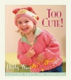 Too Cute!: Cotton Knits for Toddlers