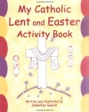 My Catholic Lent and Easter Activity Book: Reproducible Sheets for Home and School