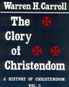 The Glory of Christendom, 1100-1517: A History of Christendom (vol. 3) (History of Christendom Series ; Vol. III)