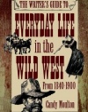 The Writer's Guide to Everyday Life in the Wild West from 1840-1900