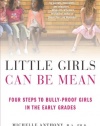 Little Girls Can Be Mean: Four Steps to Bully-proof Girls in the Early Grades