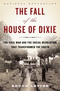 The Fall of the House of Dixie: The Civil War and the Social Revolution That Transformed the South The Fall of the House of Dixie: The Civil War and the Social Revolution That Transformed the South