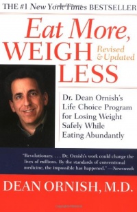 Eat More, Weigh Less: Dr. Dean Ornish's Life Choice Program for Losing Weight Safely While Eating Abundantly Eat More, Weigh Less: Dr. Dean Ornish's Life Choice Program for Losing Weight Safely While Eating Abundantly