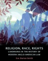 Religion, Race, Rights: Landmarks in the History of Modern Anglo-American Law