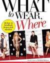 What to Wear, Where: The How-to Handbook for Any Style Situation