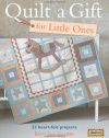 Quilt a Gift for Little Ones: Over 20 heartfelt projects to stitch in an evening, a weekend or more (Bareroots)