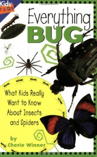 Everything Bug: What Kids Really Want to Know about Bugs (Kids' FAQs) Everything Bug: What Kids Really Want to Know about Bugs (Kids' FAQs)