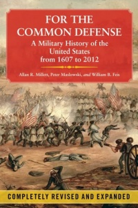 For the Common Defense: A Military History of the United States from 1607 to 2012 For the Common Defense: A Military History of the United States from 1607 to 2012