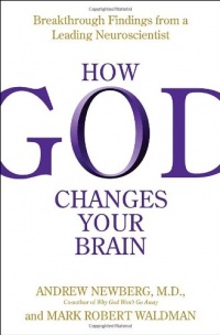 How God Changes Your Brain: Breakthrough Findings from a Leading Neuroscientist How God Changes Your Brain: Breakthrough Findings from a Leading Neuroscientist