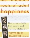 The Childhood Roots of Adult Happiness: Five Steps to Help Kids Create and Sustain Lifelong Joy