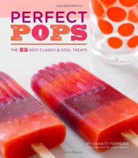 Perfect Pops: The 50 Best Classic & Cool Treats Perfect Pops: The 50 Best Classic & Cool Treats