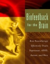 Biofeedback for the Brain: How Neurotherapy Effectively Treats Depression, ADHD, Autism, and More