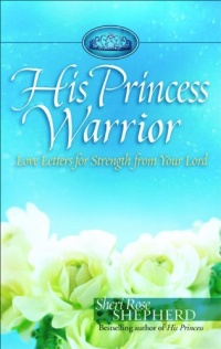 His Princess Warrior: Love Letters for Strength from Your Lord His Princess Warrior: Love Letters for Strength from Your Lord