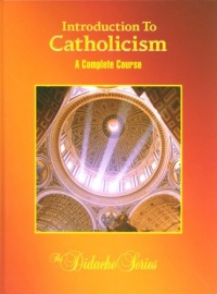 Introduction To Catholicism: A Complete Course Introduction To Catholicism: A Complete Course