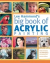 Lee Hammond's Big Book of Acrylic Painting: Fast, easy techniques for painting your favorite subjects