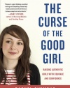 The Curse of the Good Girl: Raising Authentic Girls with Courage and Confidence