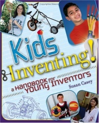 Kids Inventing! A Handbook for Young Inventors Kids Inventing! A Handbook for Young Inventors