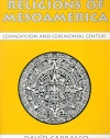 Religions of Mesoamerica: Cosmovision and Ceremonial Centers (Religious Traditions of the World)