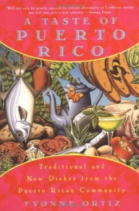 A Taste of Puerto Rico: Traditional and New Dishes from the Puerto Rican Community A Taste of Puerto Rico: Traditional and New Dishes from the Puerto Rican Community