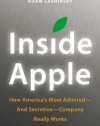 Inside Apple: How America's Most Admired--and Secretive--Company Really Works