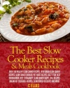 The Best Slow Cooker Recipes & Meals Cookbook: Over 100 Healthy Slow Cooker Recipes, Vegetarian Slow Cooker Recipes, Slow Cooker Chicken, Pot Roast ... Recipes, Slow Cooker Desserts and more!